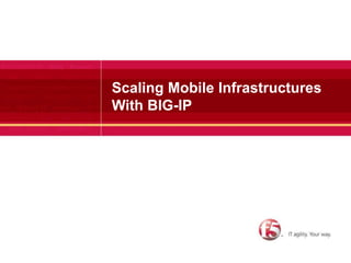 Scaling Mobile InfrastructuresWith BIG-IP 