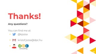 27
Thanks!
Any questions?
You can find me at:
◂ @kjozsa
◂ kristof.jozsa@dpc.hu
◂
 