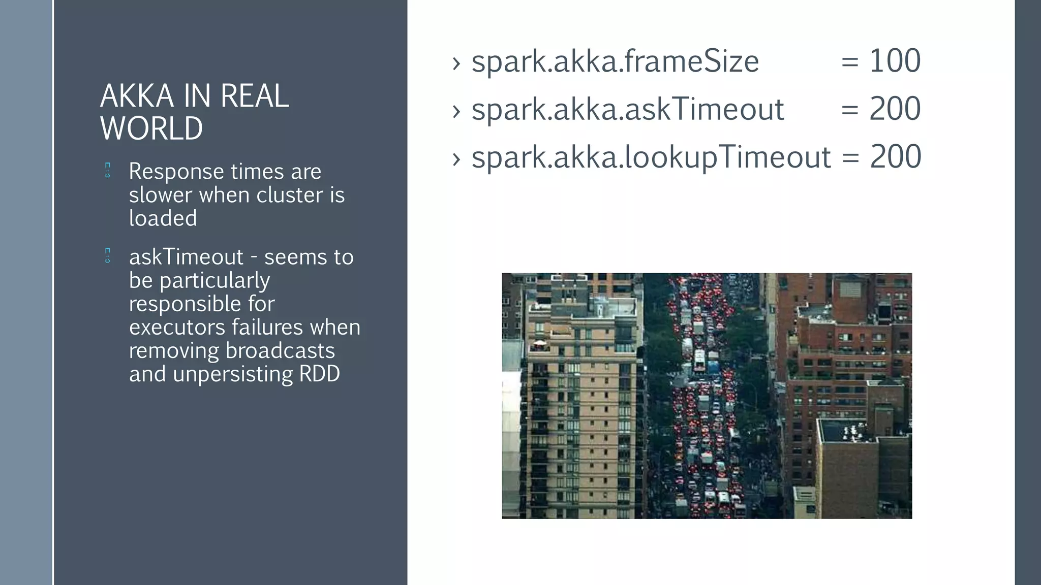 Kryo Stability
› Kryo uses quite a lot of memory,
– if buffer is not sufficient, process will crush
– spark.kryoserializer.buffer.max.mb = 512
 
