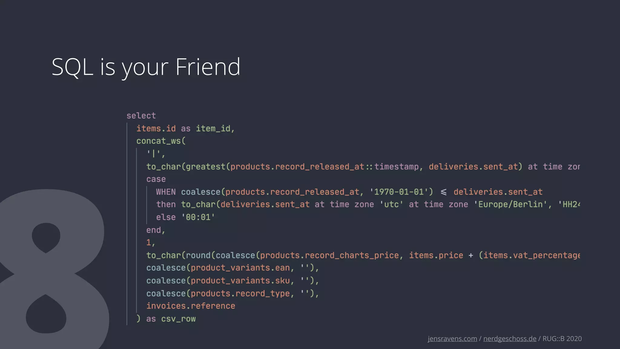 jensravens.com / nerdgeschoss.de / RUG::B 2020
SQL is your Friend
 
