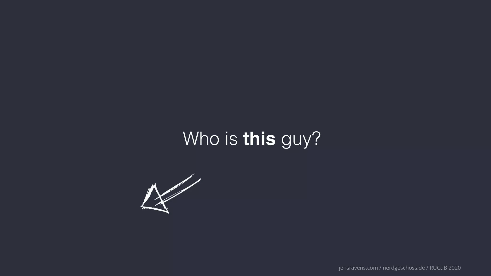jensravens.com / nerdgeschoss.de / RUG::B 2020
Who is this guy?
 