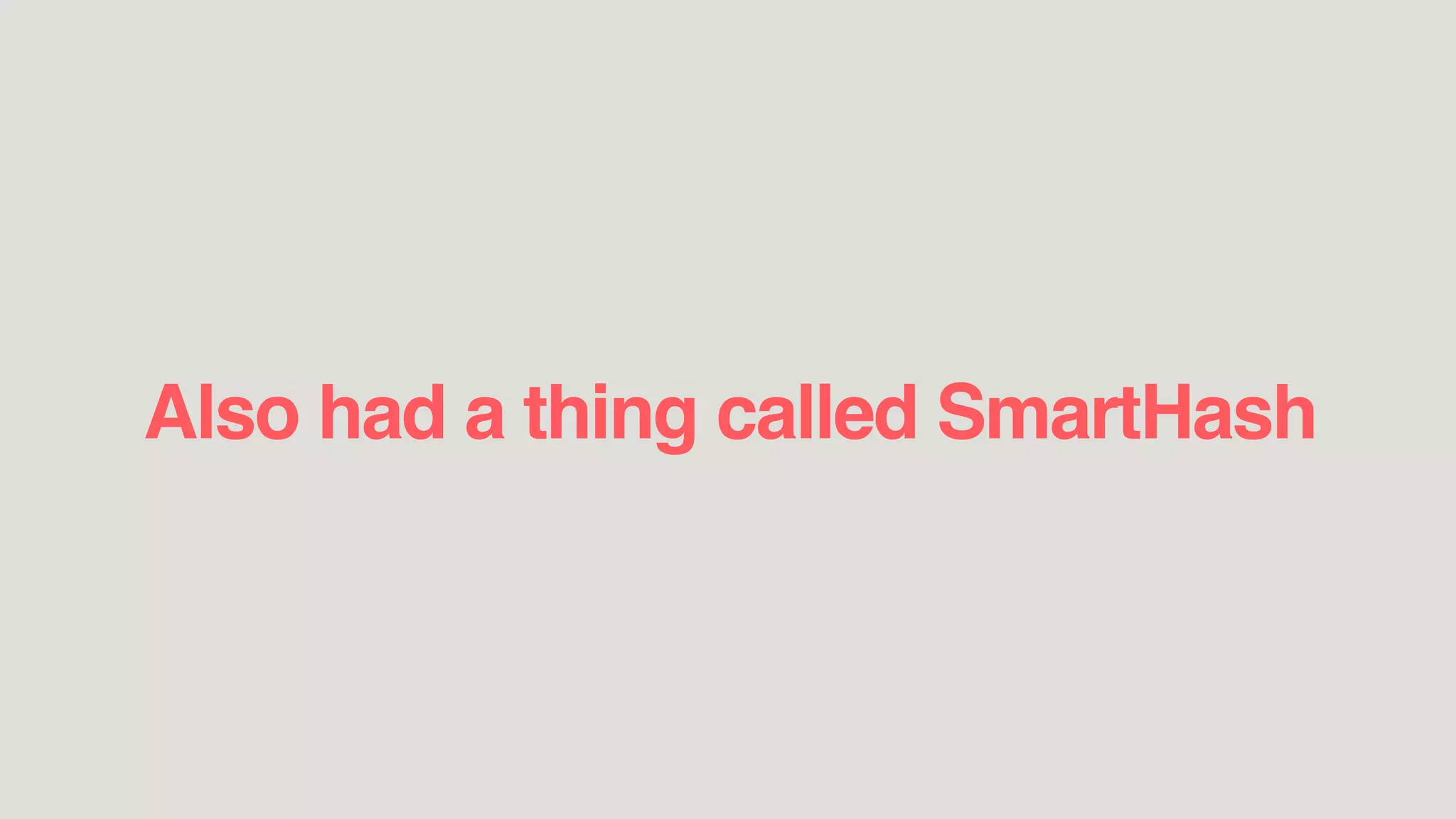 Also had a thing called SmartHash
 