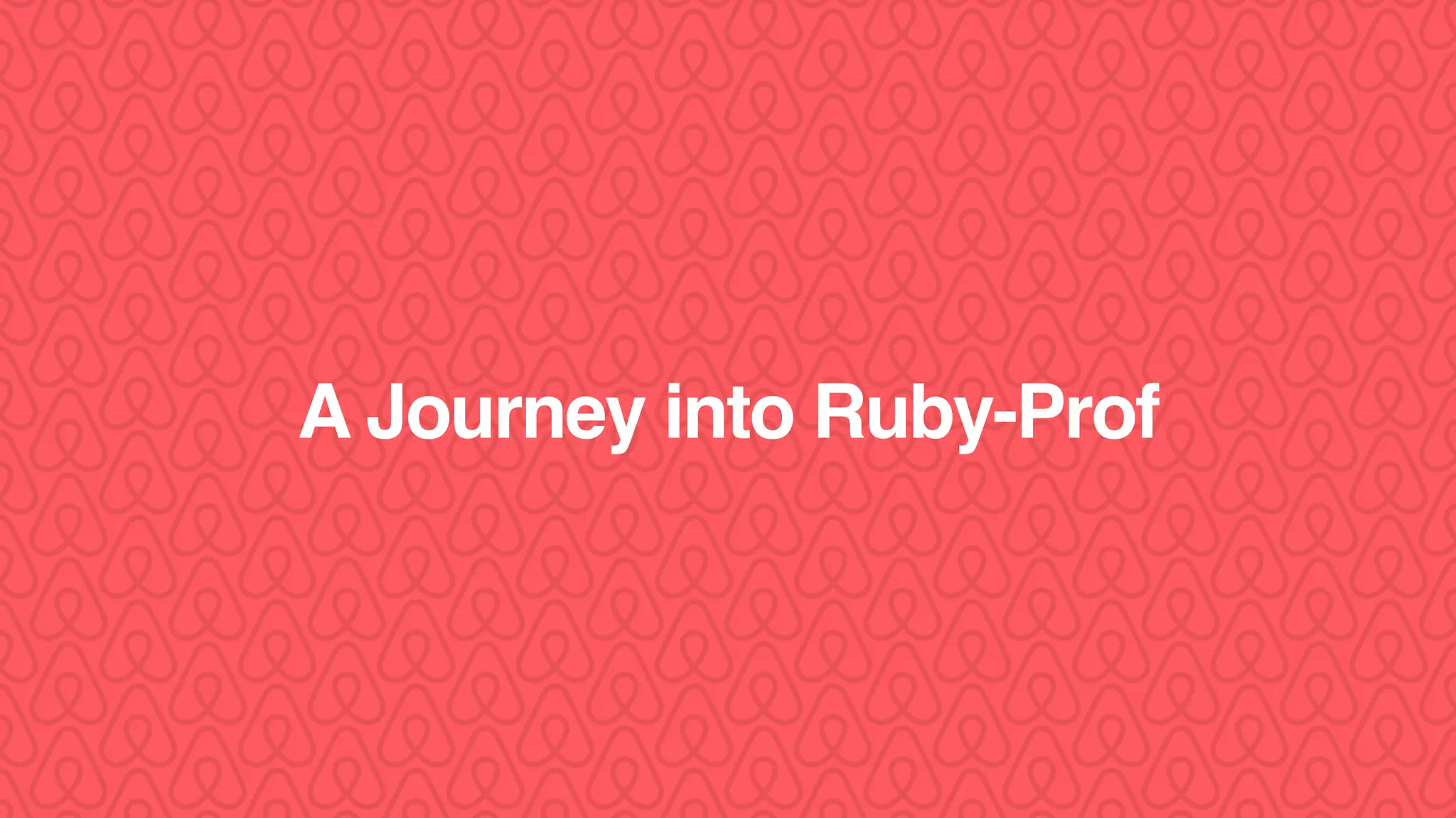 A Journey into Ruby-Prof
 