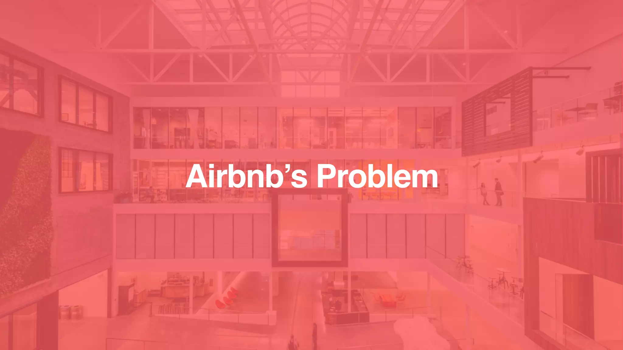Airbnb’s Problem
 