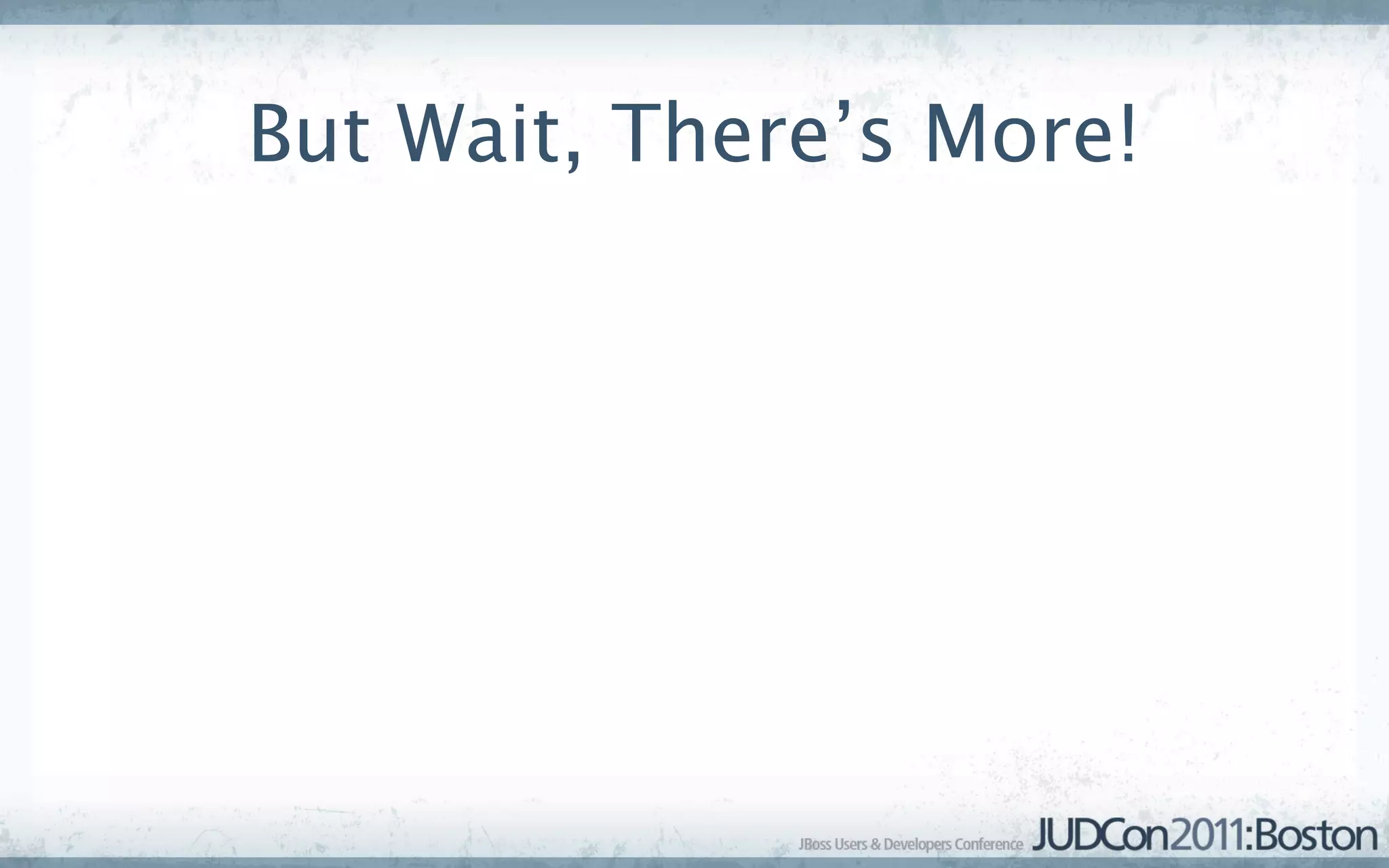 But Wait, There’s More!
 