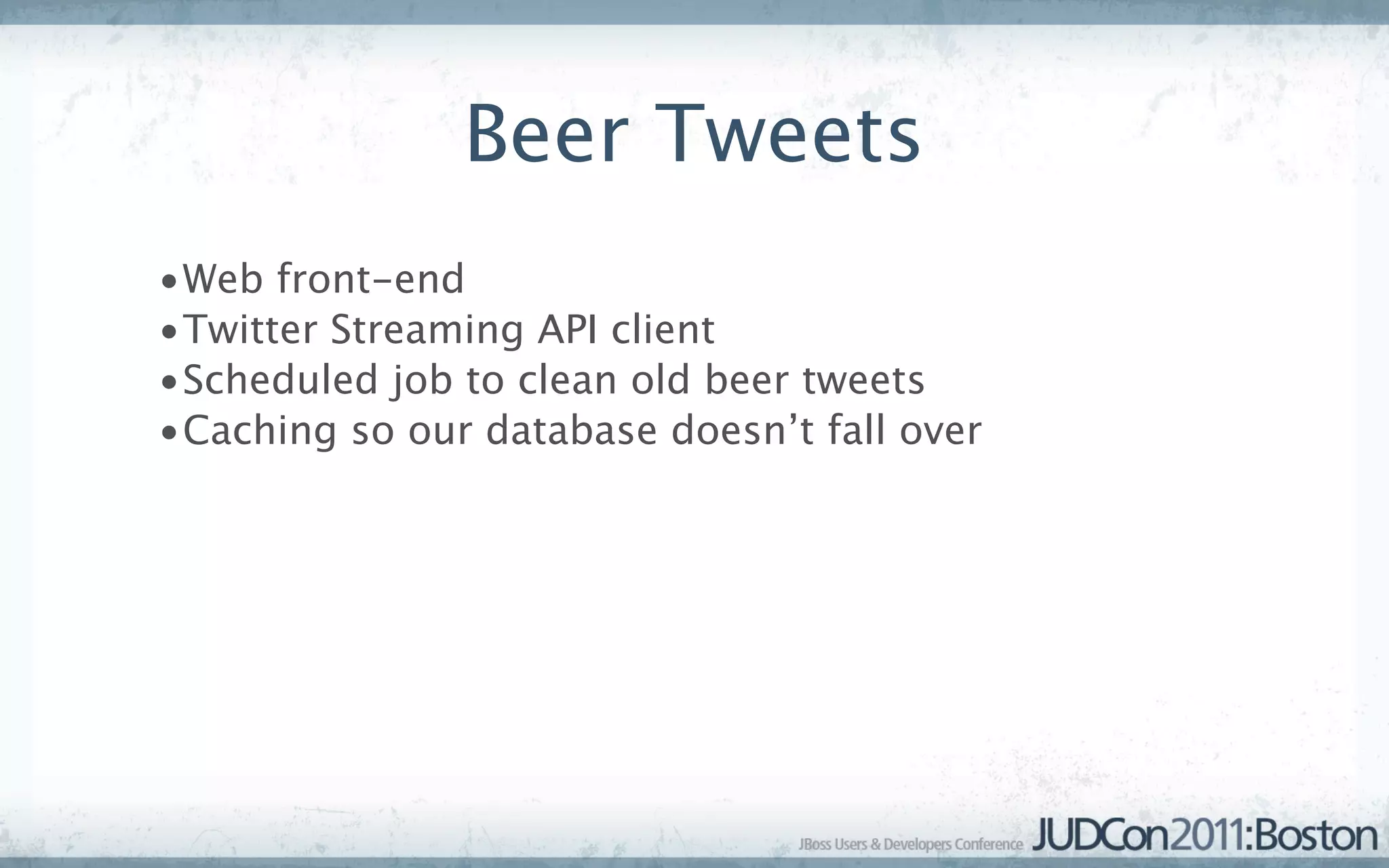 Beer Tweets
•Web front-end
•Twitter Streaming API client
•Scheduled job to clean old beer tweets
•Caching so our database doesn’t fall over
 