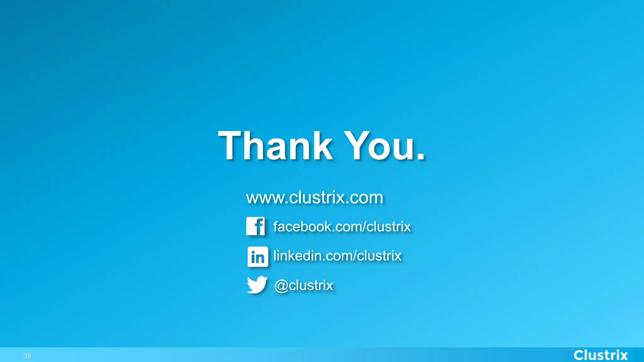 Thank You.
facebook.com/clustrix
www.clustrix.com
@clustrix
linkedin.com/clustrix
38
 