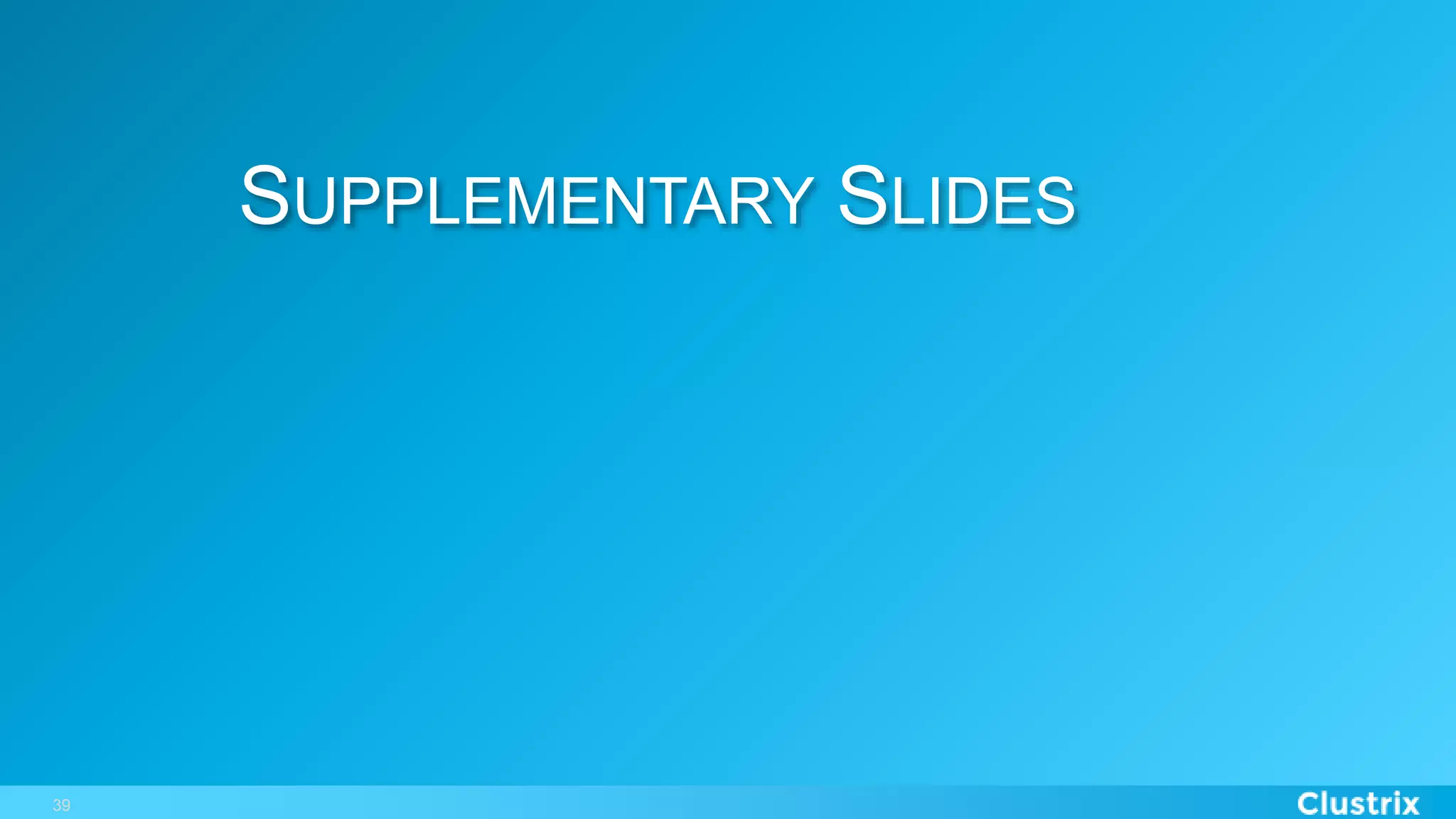 39
SUPPLEMENTARY SLIDES
 