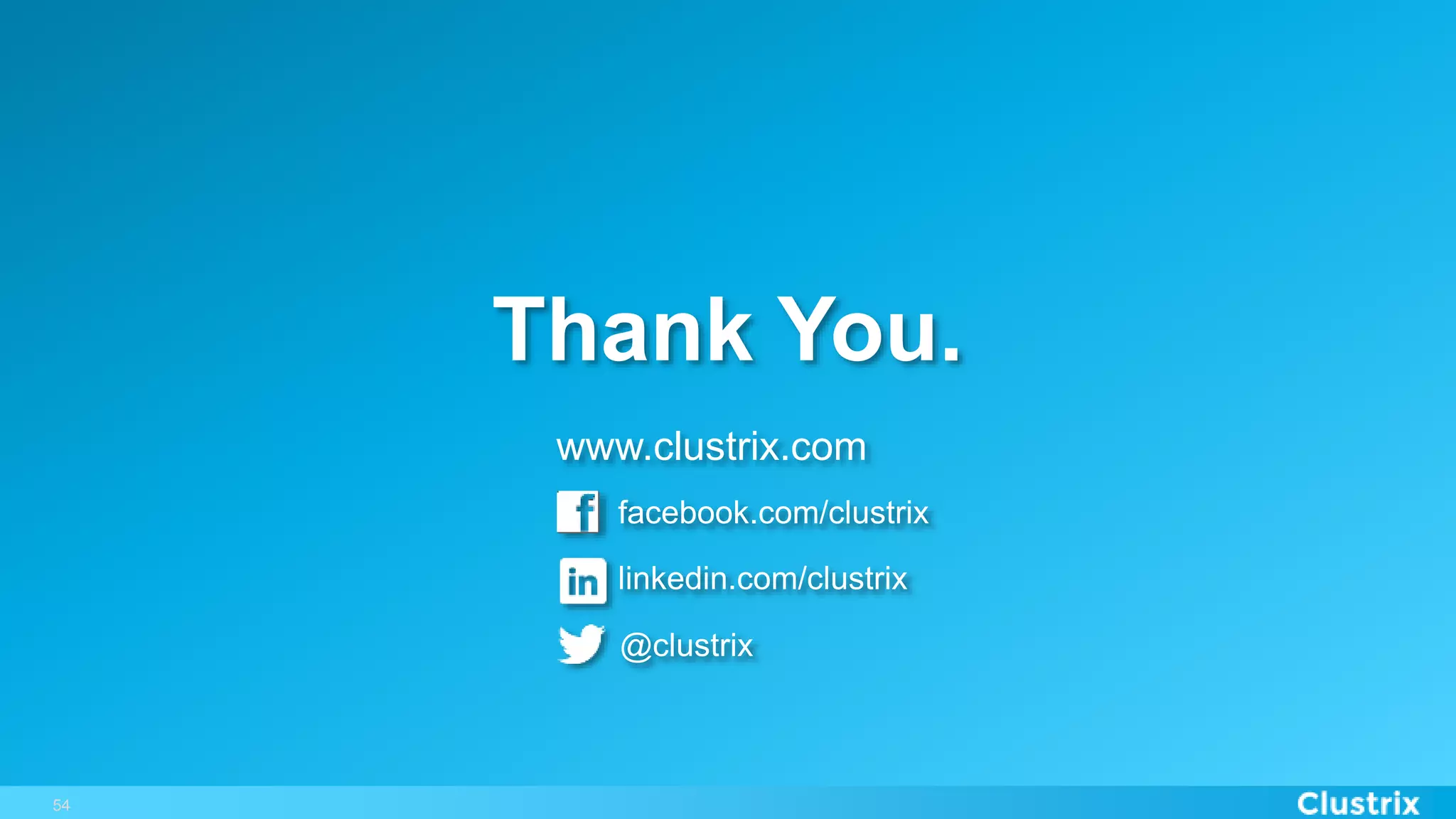 Thank You.
facebook.com/clustrix
www.clustrix.com
@clustrix
linkedin.com/clustrix
54
 