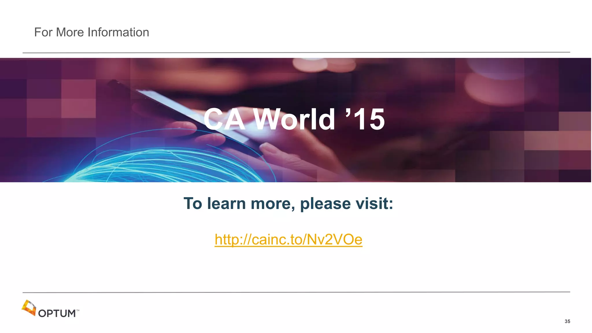 35
For More Information
To learn more, please visit:
http://cainc.to/Nv2VOe
CA World ’15
 