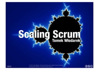 Scaling Scrum
1.00.06 bnd
Tomek Włodarek
© 2015 Tomek Włodarek. This work is licensed under a Creative Commons Attribution–
NonCommercial–NoDerivs 3.0 Unported License (by-nc-nd).
 