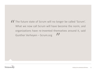 “
”
Scaling Scrum seamlessly with Nexus 11
The future state of Scrum will no longer be called ‘Scrum’.
What we now call Scrum will have become the norm, and
organizations have re-invented themselves around it, said
Gunther Verheyen – Scrum.org
 