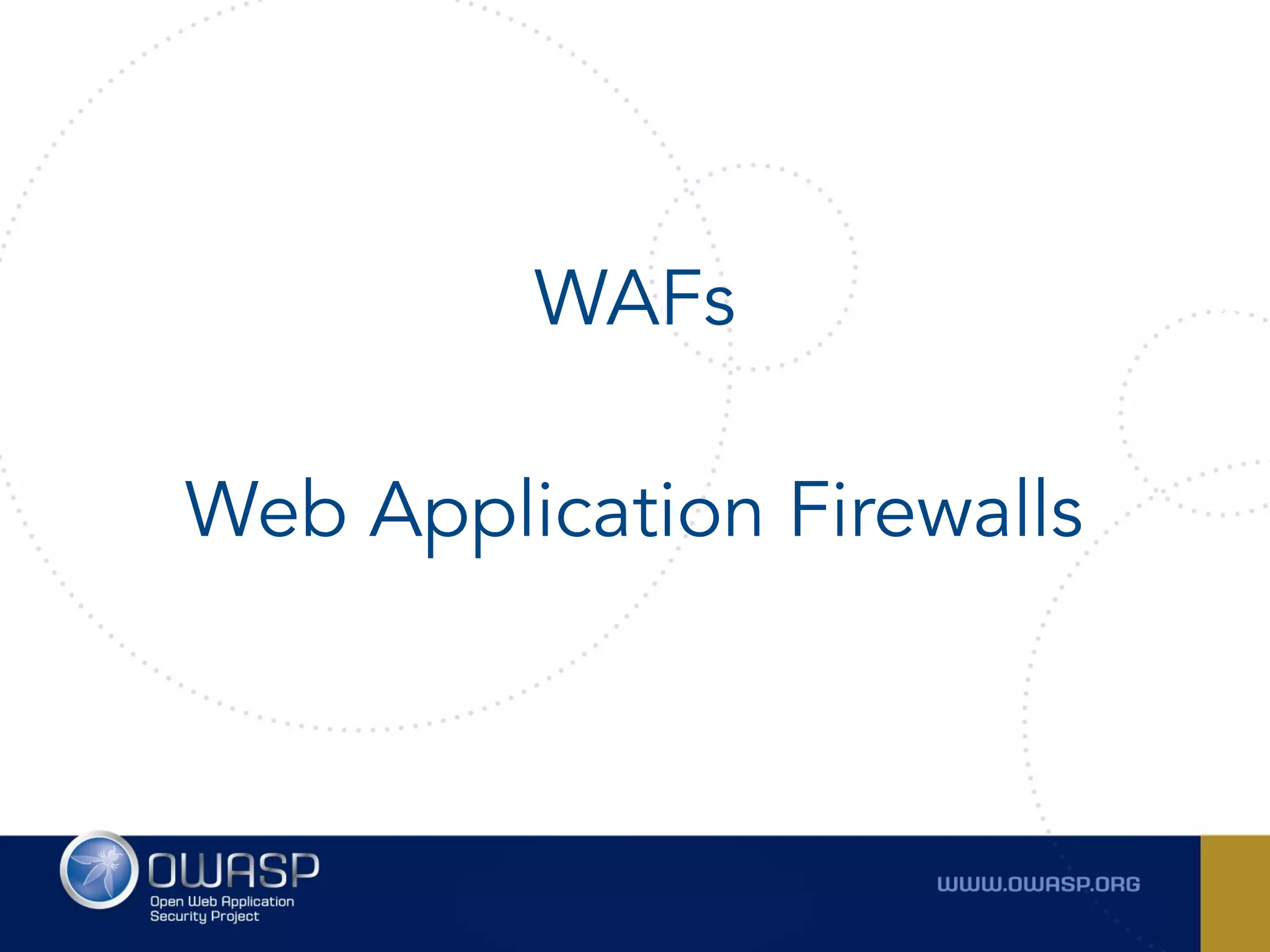 WAFs
Web Application Firewalls
 