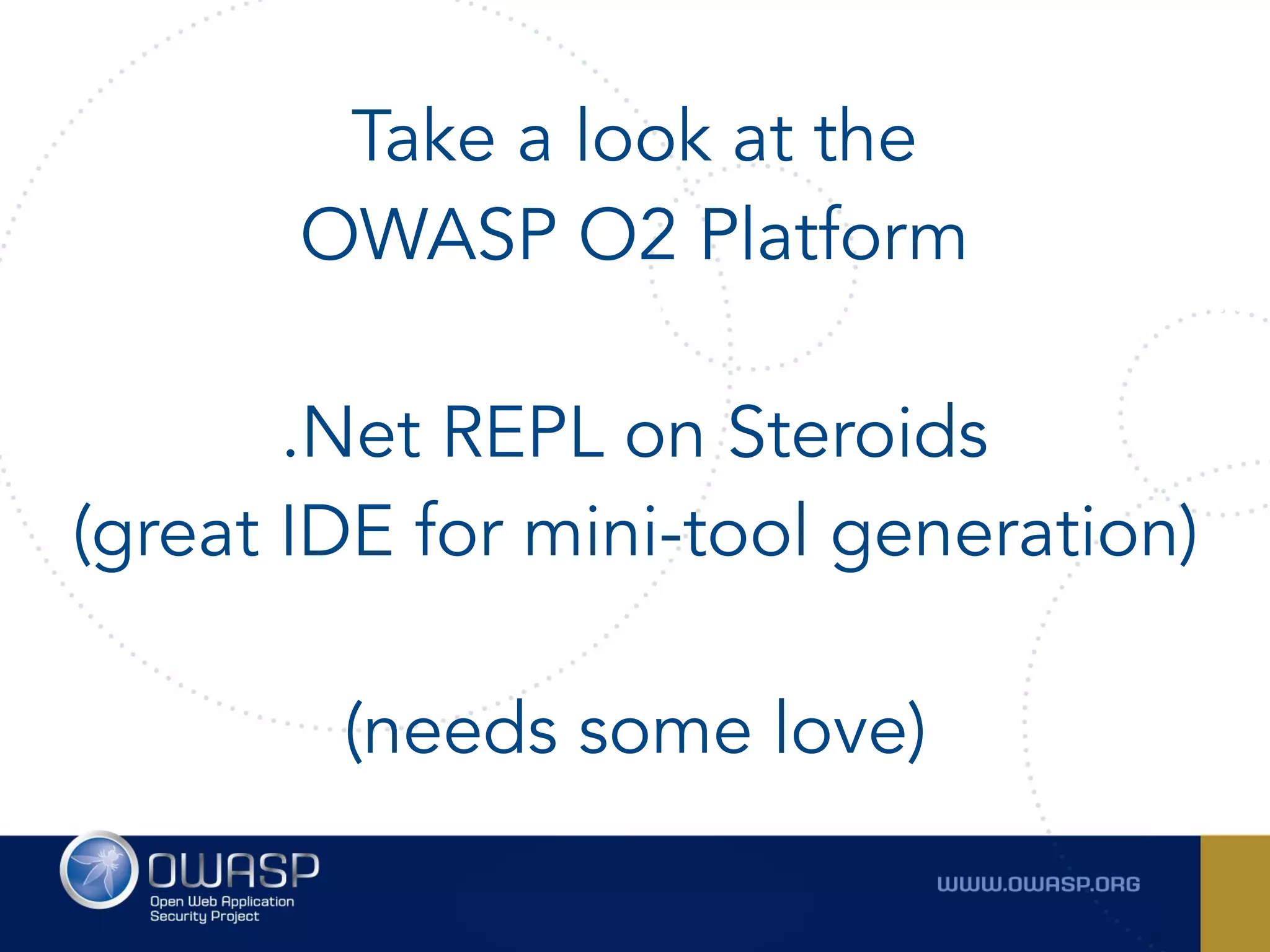 Take a look at the
OWASP O2 Platform
.Net REPL on Steroids  
(great IDE for mini-tool generation)
(needs some love)
 