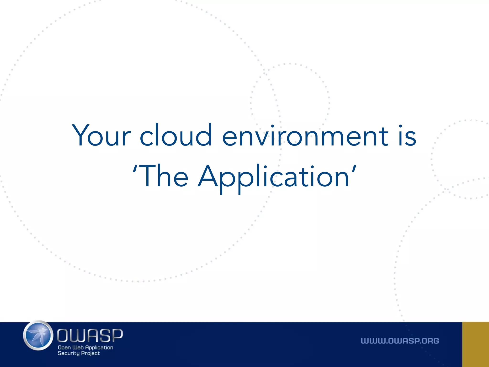 Your cloud environment is
‘The Application’
 