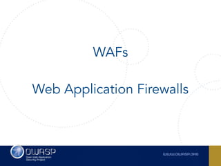 WAFs
Web Application Firewalls
 