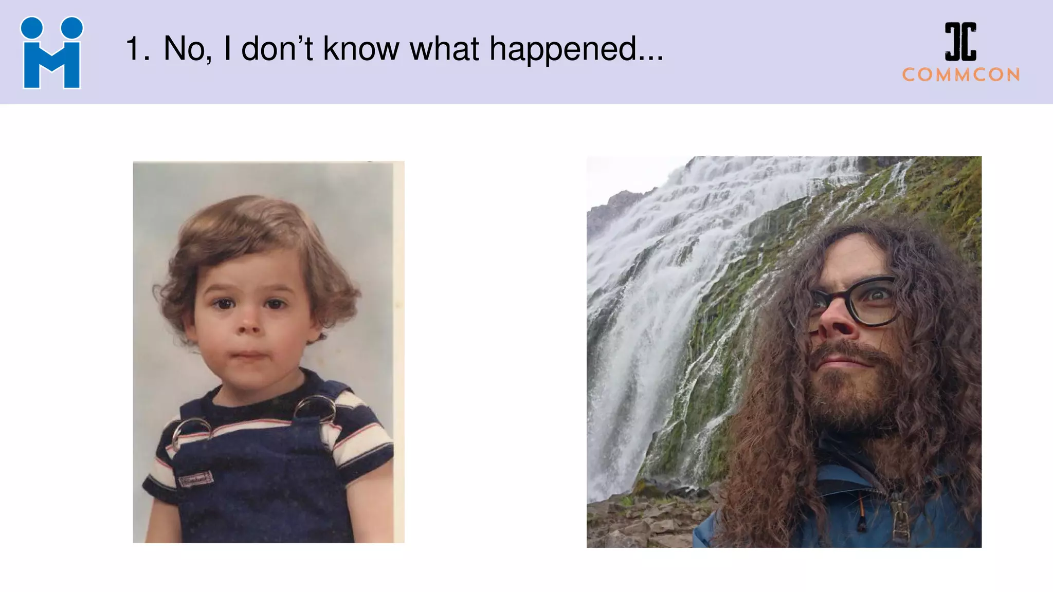 1. No, I don’t know what happened...
 