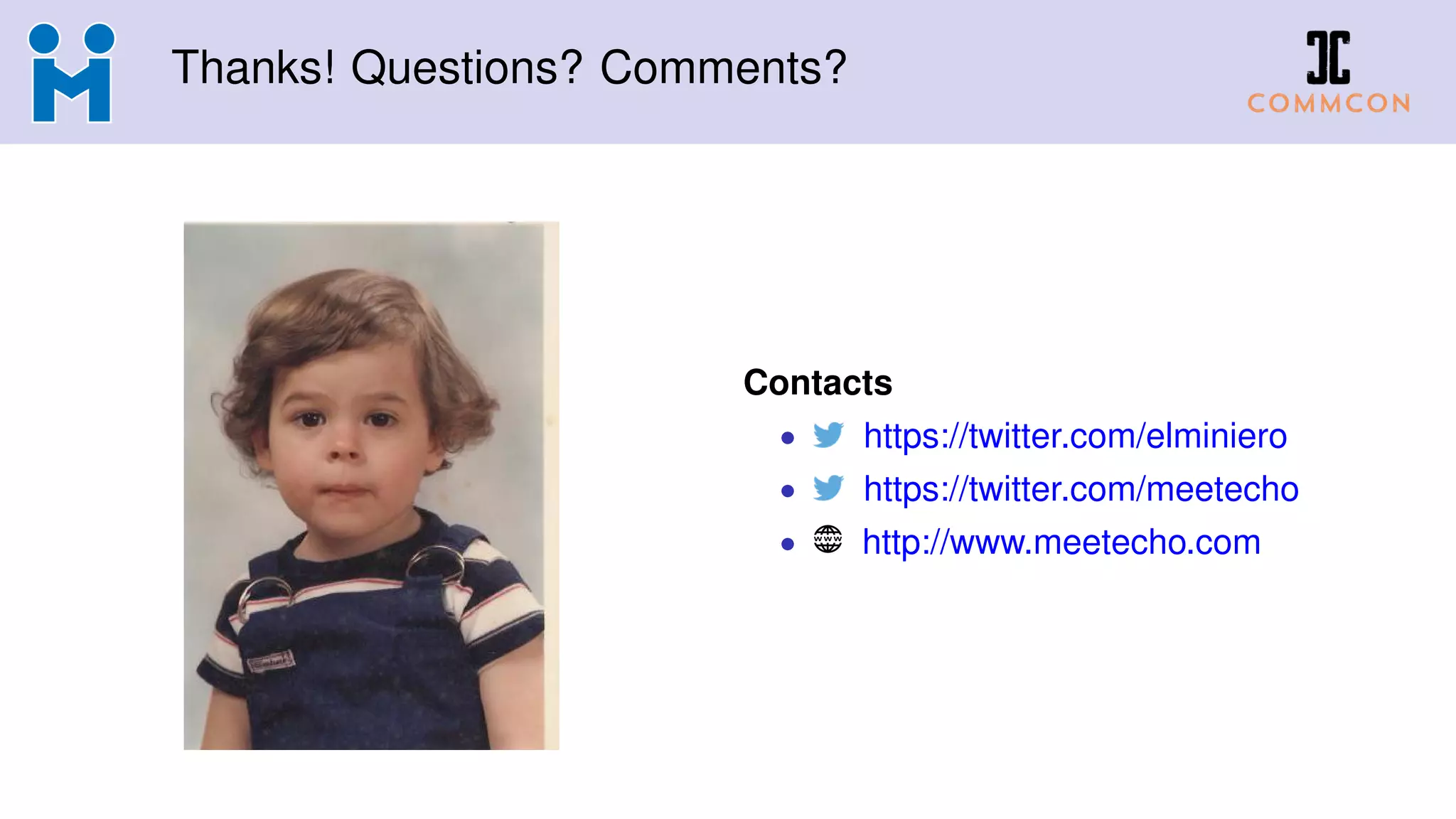 Thanks! Questions? Comments?
Contacts
• https://twitter.com/elminiero
• https://twitter.com/meetecho
• http://www.meetecho.com
 
