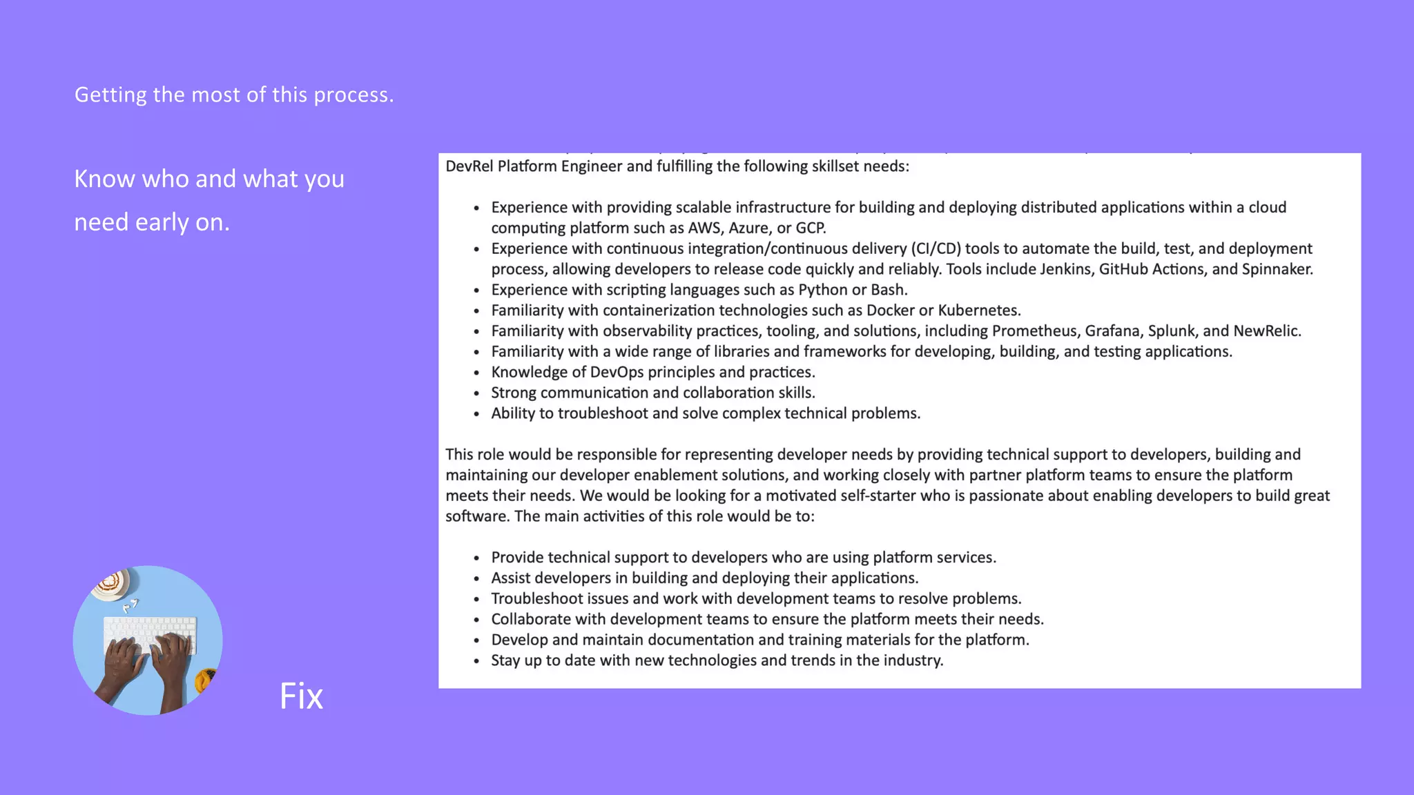 Fix
Know who and what you
need early on.
Getting the most of this process.
 