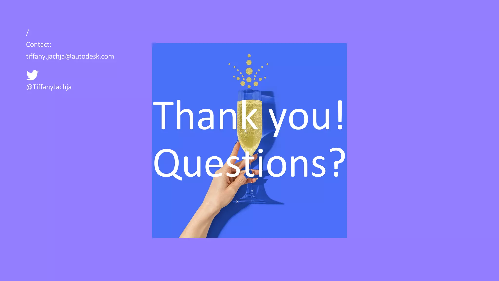 Thank you!
Questions?
@TiffanyJachja
/
Contact:
tiffany.jachja@autodesk.com
 