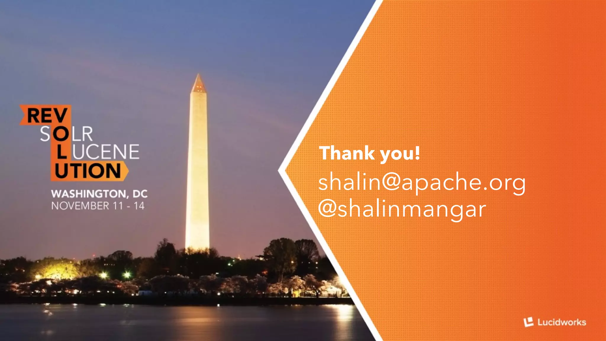 Thank you! 
shalin@apache.org 
@shalinmangar 
