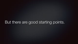 But there are good starting points. 
 