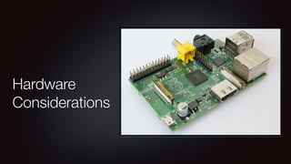 Hardware 
Considerations 
 