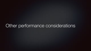 Other performance considerations 
 