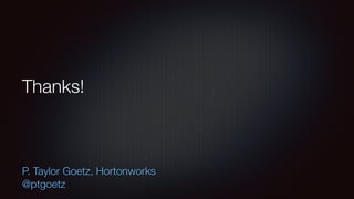 Thanks! 
P. Taylor Goetz, Hortonworks 
@ptgoetz 
