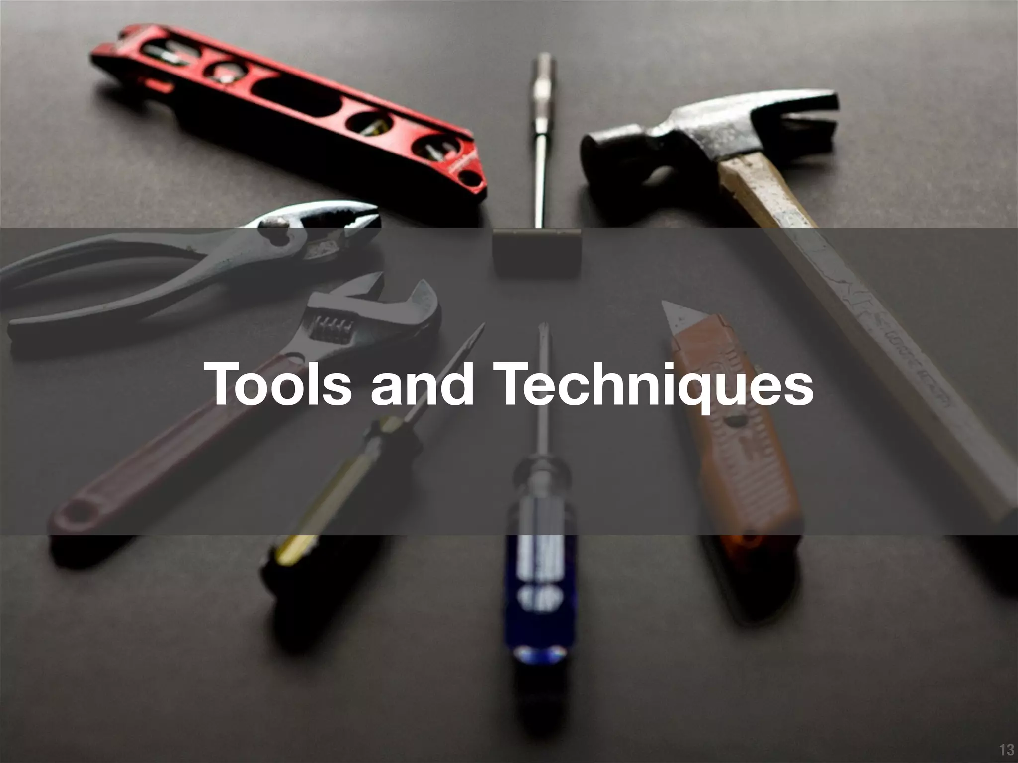 !13
Tools and Techniques
 