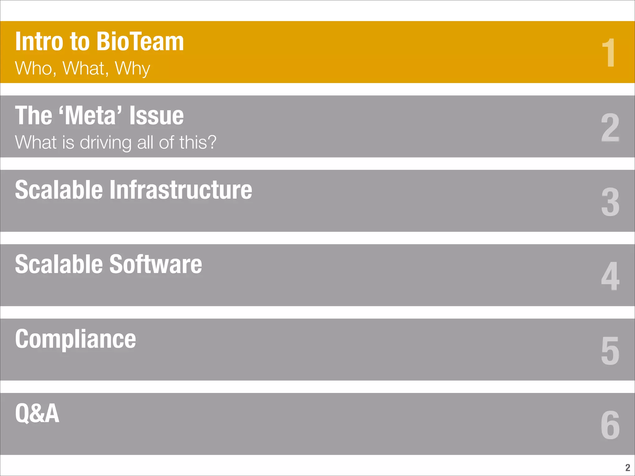 !2
The ‘Meta’ Issue
What is driving all of this?
Scalable Infrastructure
Scalable Software
Compliance
Intro to BioTeam
Who, What, Why
Q&A
1
2
3
4
5
6
 