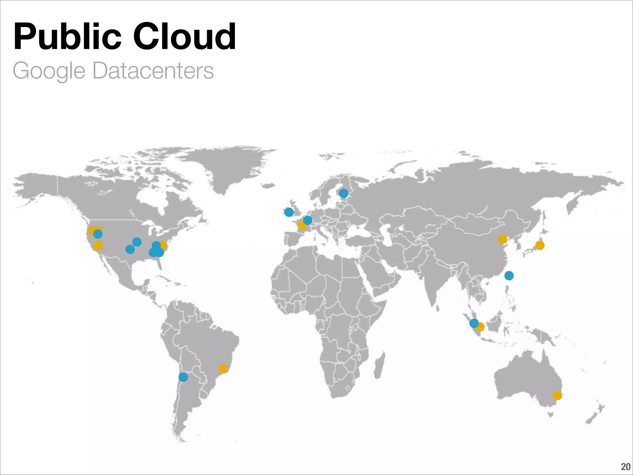 Google Datacenters
Public Cloud
!20
 