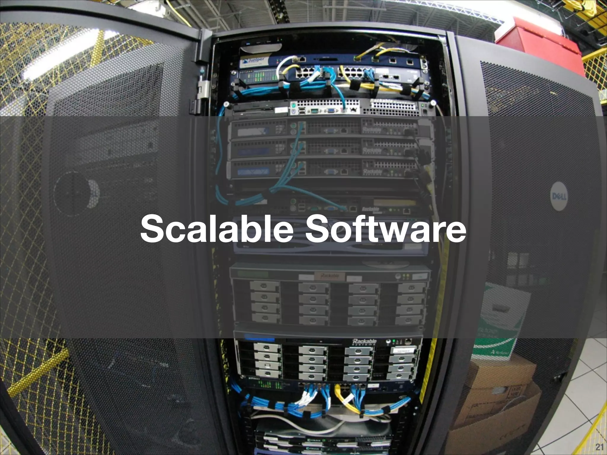 !21
Scalable Software
 