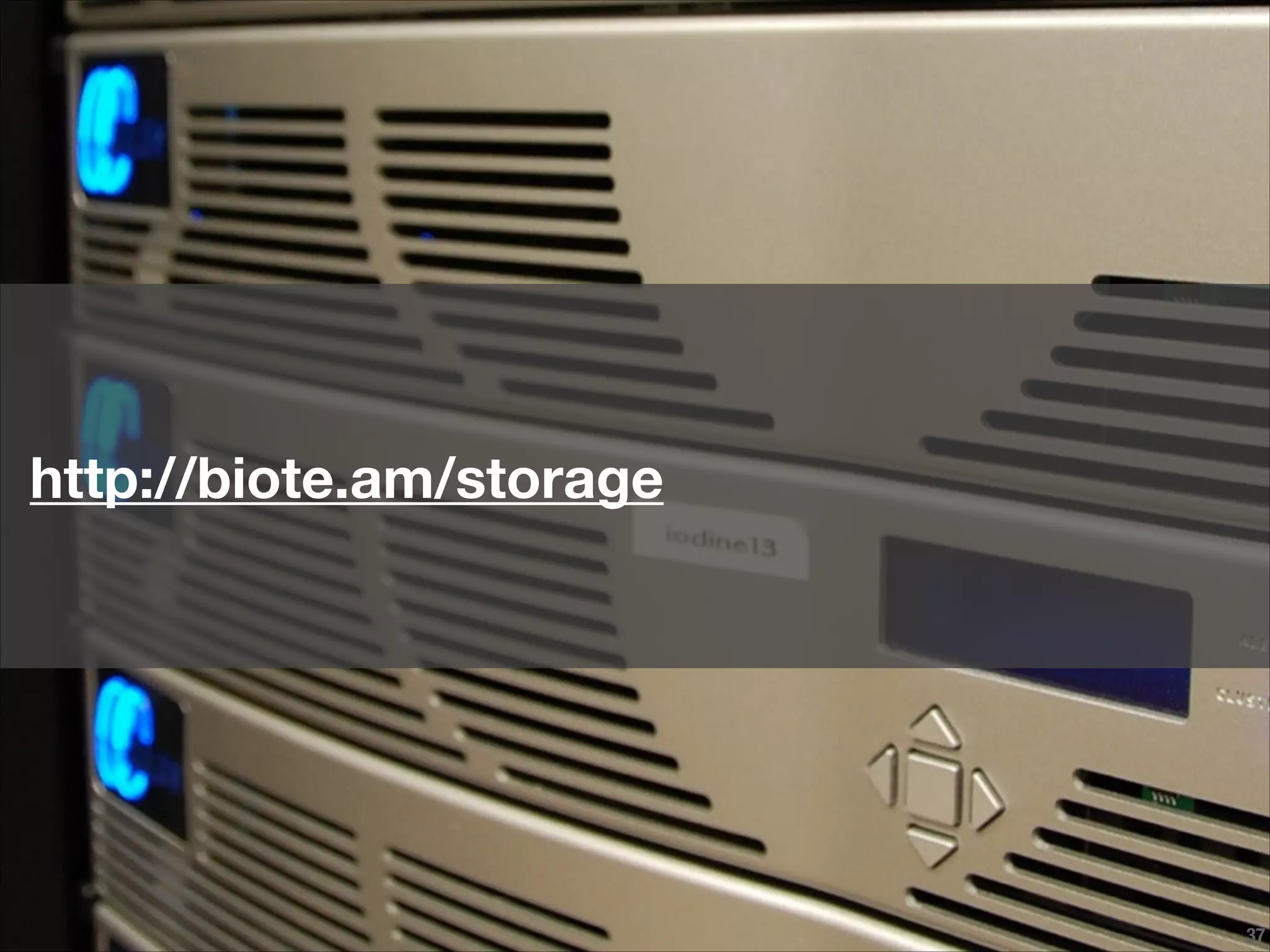 !37
http://biote.am/storage
 