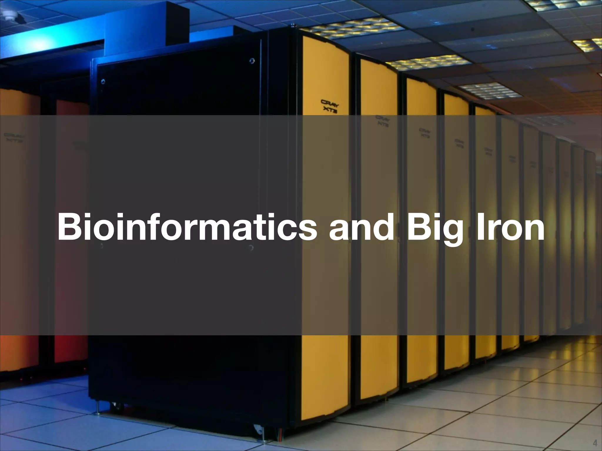 !4
Bioinformatics and Big Iron
 