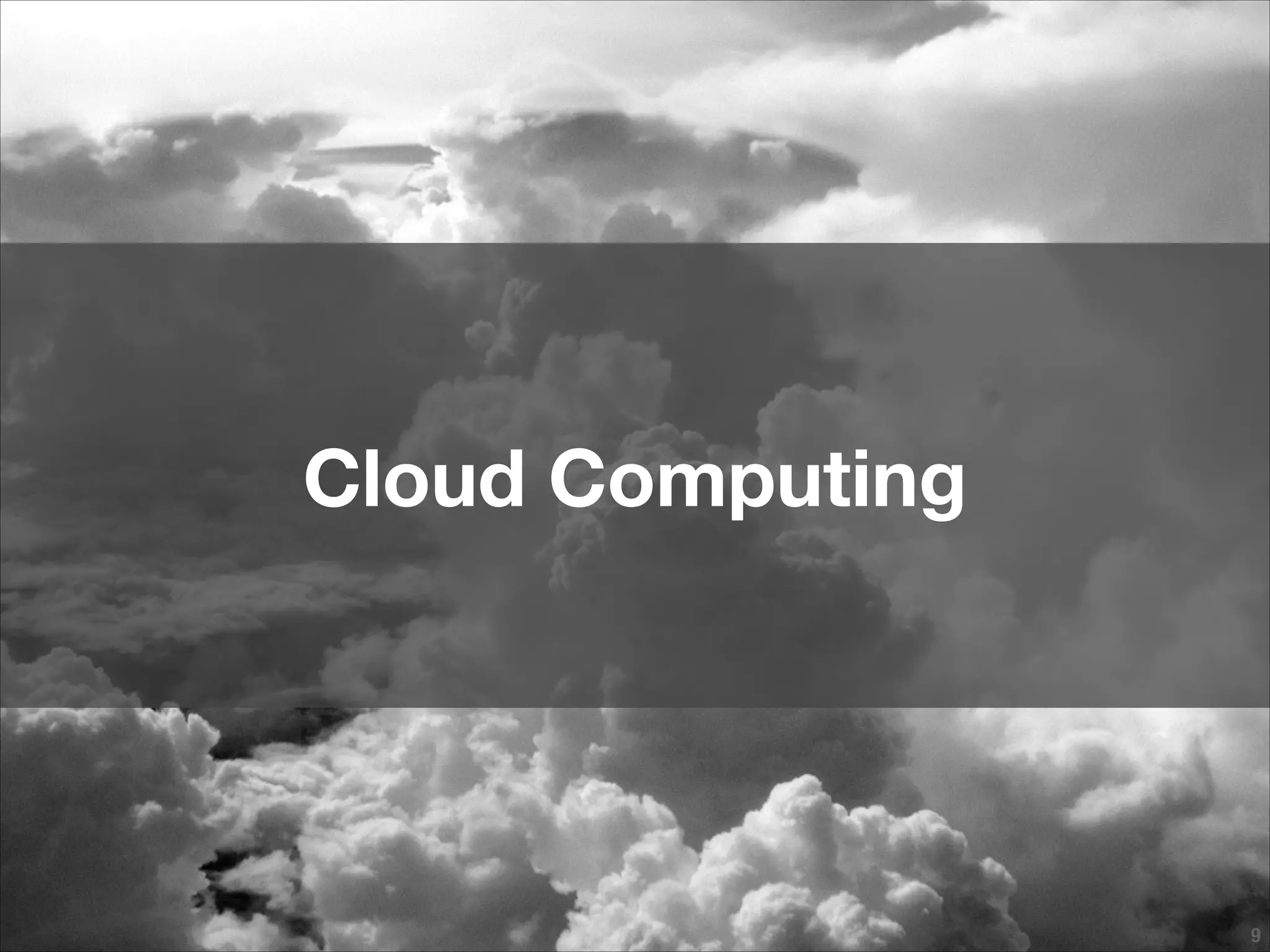 !9
Cloud Computing
 