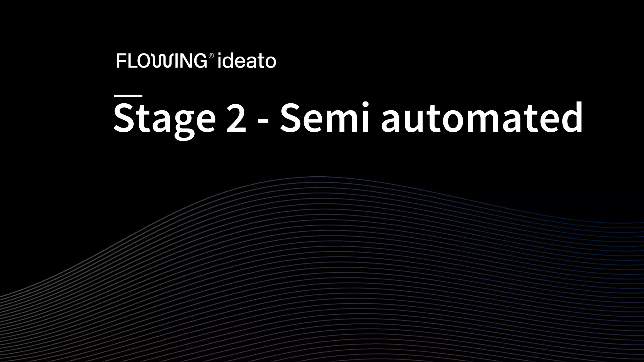 Stage 2 - Semi automated
 