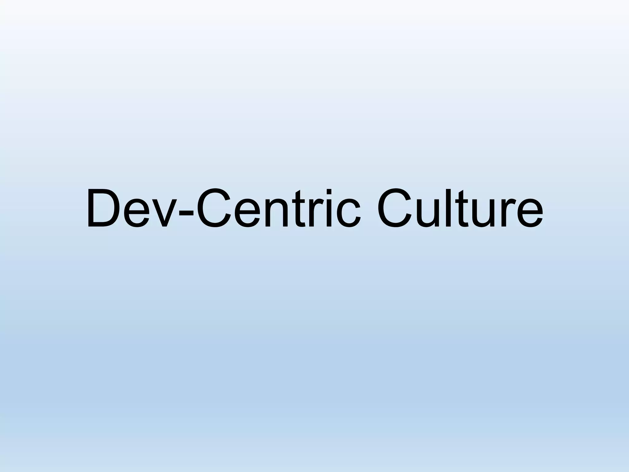 Dev-Centric Culture

 