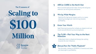 Scaling to
$100
Million
The 5 Lessons of
ARR (or CARR) is the North Star
1
Work towards high growth rates. Strong net and ...
