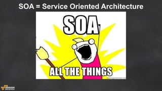 SOA = Service Oriented Architecture
 