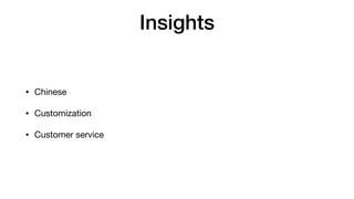 Insights
• Chinese

• Customization

• Customer service
 