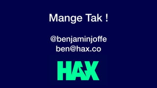 @benjaminjoffe - ben@hax.co
Mange Tak !
@benjaminjoffe
ben@hax.co
 