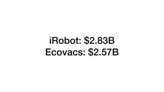 iRobot: $2.83B
Ecovacs: $2.57B
 