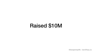 @benjaminjoffe - ben@hax.co
Raised $10M
 