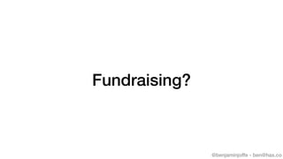 @benjaminjoffe - ben@hax.co
Fundraising?
 