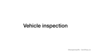 @benjaminjoffe - ben@hax.co
Vehicle inspection
 