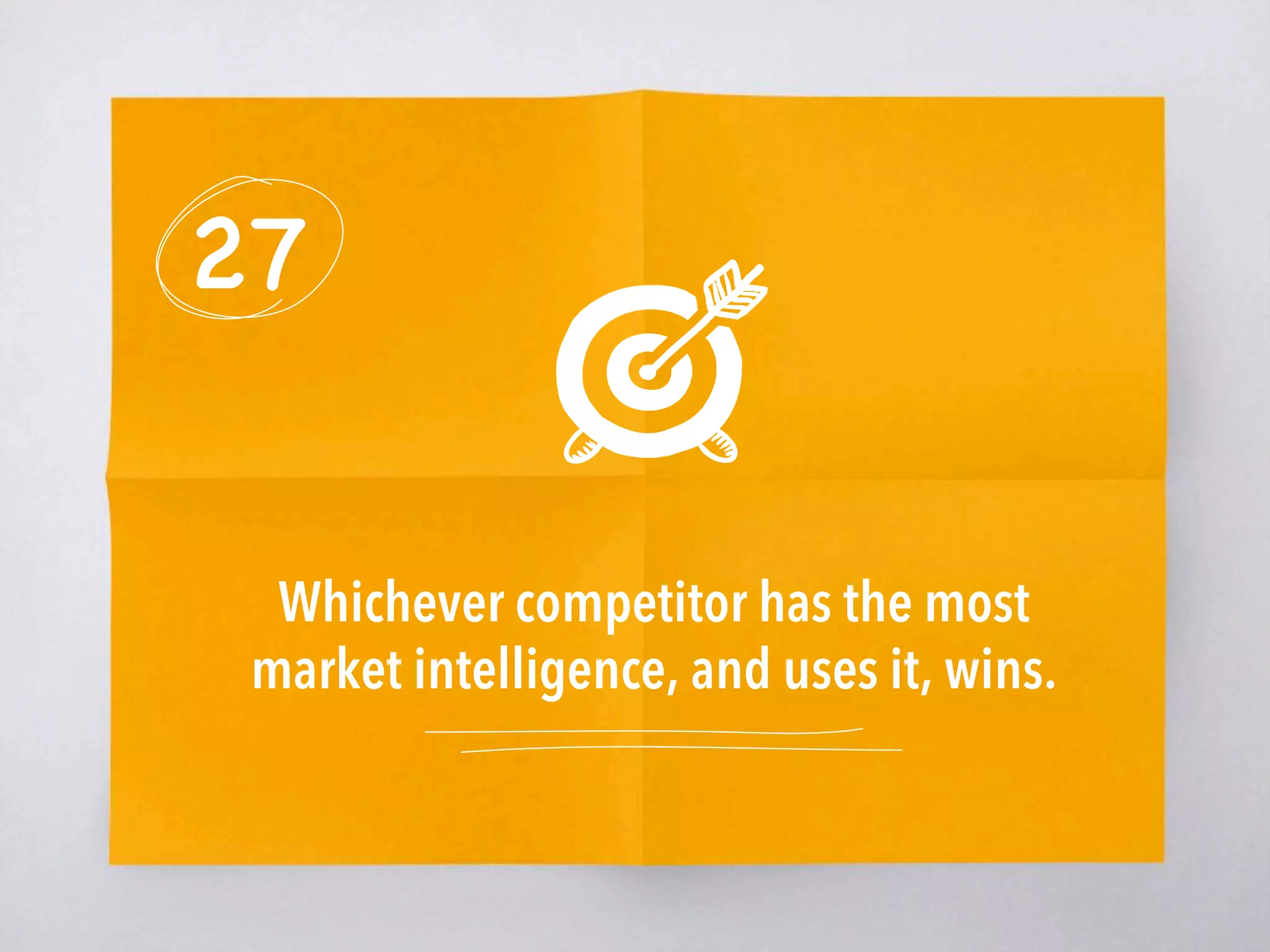 27
Whichever competitor has the most
market intelligence, and uses it, wins.
 