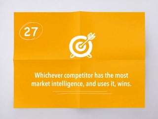 27
Whichever competitor has the most
market intelligence, and uses it, wins.
 