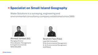 → Specialist on Small Island Geography
Water Solutions is a surveying, engineeringand
environmentalconsultancycompany esta...