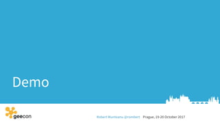 Robert Munteanu @rombert Prague, 19-20 October 2017
Demo
 